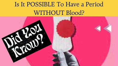 Is It Possible to Have a Period Without BLOOD?