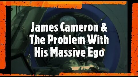 James Cameron & The Problem With His Massive Ego