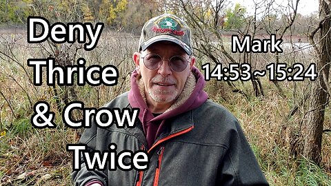 Deny Thrice & Crow Twice: Mark 14:53-15:24