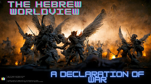 The Hebrew Worldview, Ep 12: A Declaration of War