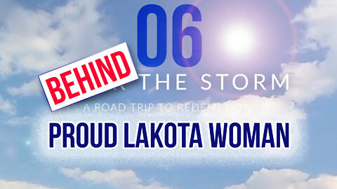 Behind the Storm: EP 06 — Proud Lakota Woman