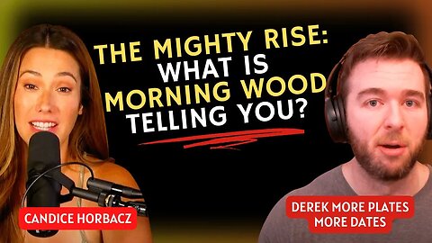 The Mighty Rise: What Is Morning Wood Telling You?