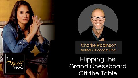 Mel K & Author Charlie Robinson | Flipping the Grand Chessboard Off the Table | 12-12-23