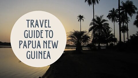 Discovering the Hidden Gems: A Comprehensive Travel Guide to Papua New Guinea