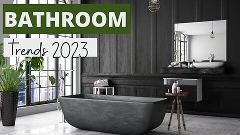 2023 Bathroom Trends: The Latest Design Ideas and Inspiration
