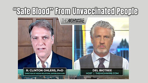 Del Bigtree & R. Clinton Ohlers Discuss "Safe Blood" From Unvaccinated People