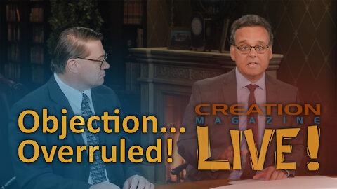 Objection… Overruled! (Creation Magazine LIVE! 8-09)