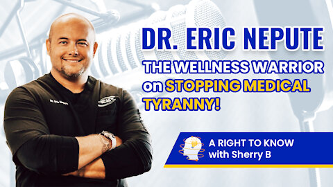 DR. ERIC NEPUTE, THE WELLNESS WARRIOR on STOPPING MEDICAL TYRANNY!