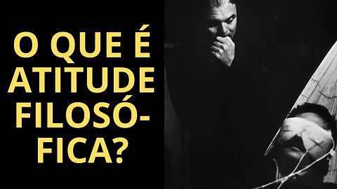 VOCÊ SABE O QUE É ATITUDE FILOSÓFICA? SE NÃO, ASSISTA ESTE VÍDEO!