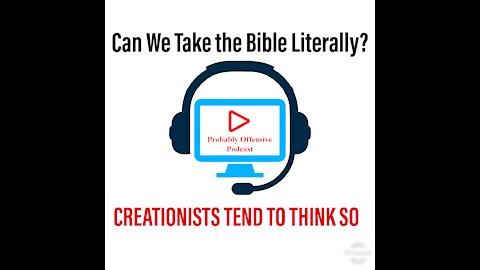 Can We Take the Bible Literally? CREATIONISTS TEND TO THINK SO
