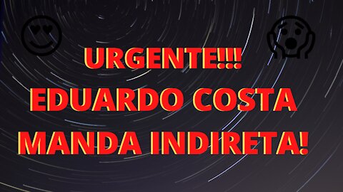 🔴 🔴 Eduardo Costa manda indireta!!!