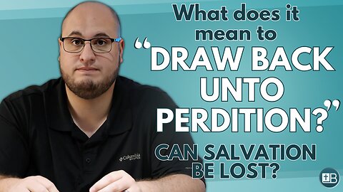 What does "draw back unto perdition" mean? Hebrews 10:39 Explained