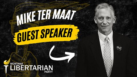 The MTLP Hosts Guest Speaker Mike ter Maat 2024 LP Presidential Candidate