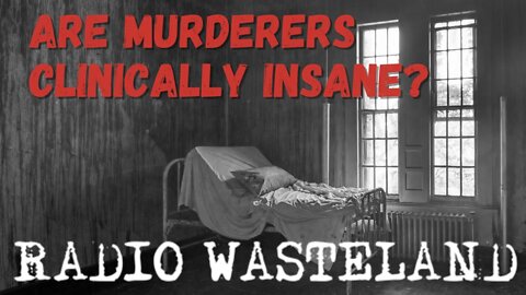 Chauncey Asks: Are murderers clinically insane?