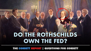 James Corbett: "Do the Rothschilds Own the Fed?" 😈🏦🤔