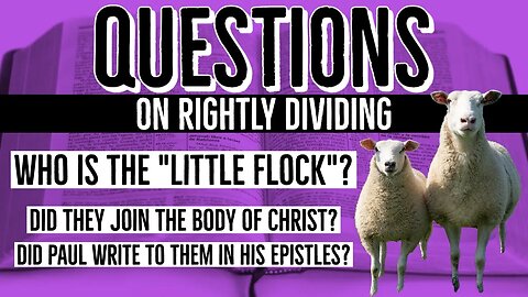 Who is the little flock? Is the little flock in the body of christ? Did Paul write the Little Flock