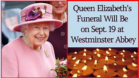 Queen Elizabeth’s Funeral Will Be on Sept. 19 at Westminster Abbey
