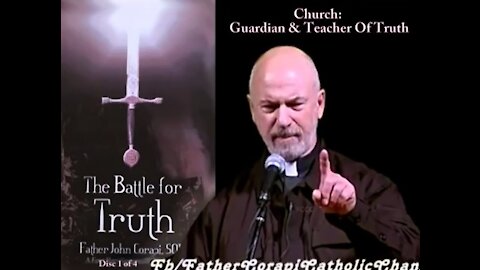 THE BATTLE FOR TRUTH (pt.1) The Church: Guardian and Teacher of Truth - Fr. Corapi