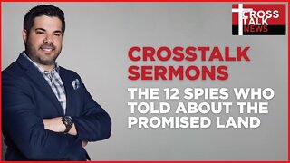 CrossTalk Sermons: The 12 Spies Who Told About The Promises Land