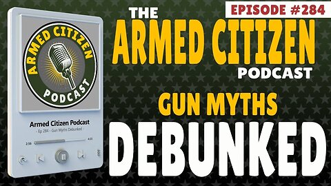 Gun Myths DEBUNKED! | The Armed Citizen Podcast LIVE #284