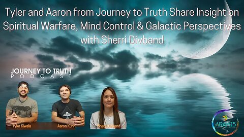 Tyler & Aaron from Journey to Truth Share Insights on Spiritual Warfare & PSYOP's w/ Sherri Divband