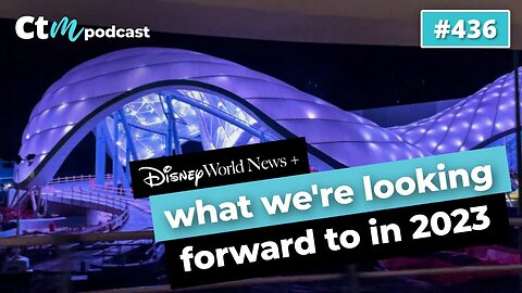 Exciting Things Happening At Disney And Universal In 2023! | CTM Podcast - Ep 436