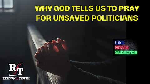 WHY Pray For Unsaved Politicians?
