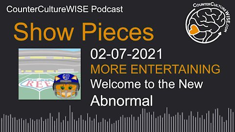 02-07 Show Pieces — Welcome to the New Abnormal