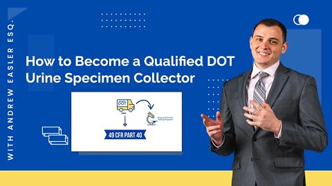 How to Become a Qualified DOT Urine Specimen Collector
