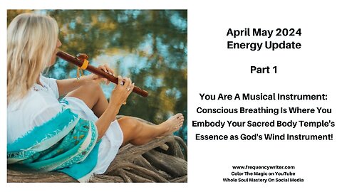 April May 2024: You Are A Musical Instrument, Thru Conscious Breathing You Are God's Wind Instrument