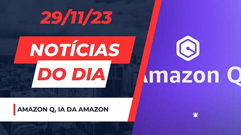 #amazon q? nova ia da amazon? #noticias do dia do mundo da #tecnologia 29/11/23