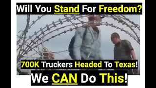 Will You Stand For Freedom?700K Truckers Headed To Texas! We CAN Do This!