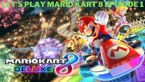 Let's play Mario Kart 8 Deluxe Episode 1