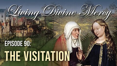 The Visitation - Living Divine Mercy TV Show (EWTN) Ep.90 with Fr. Chris Alar