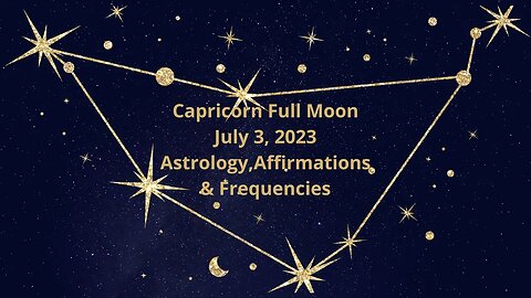 Capricorn Full Moon July 3 '23 Astrology, Affirmations, and Harmonies #astrology #capricorn #moon