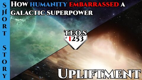 Reddit Story | How humanity embarrassed one of the galactic superpowers & Upliftment | HFY | 1241