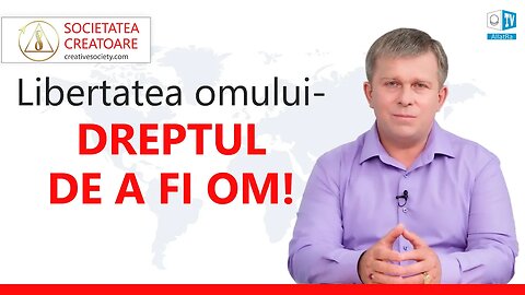 Omul, drepturile și libertățile sale - mai presus de orice!