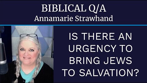 Biblical Q/A: Is There An Urgency To Bring Jews To Salvation?