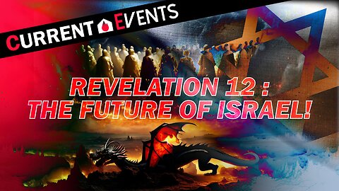 Current Events: Revelation 12 : The Future Of Israel