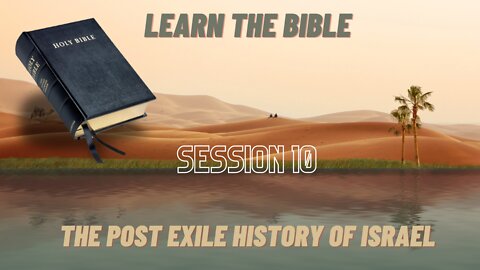 Learn the Bible in 24 Hours (Session 10) The Post Exile History of Israel