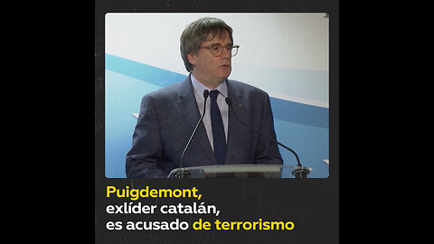 El Supremo de España acusa al expresidente catalán Puigdemont de terrorismo