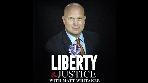 Liberty & Justice with Matthew Whitaker COMING SOON!!