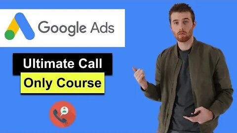 The Ultimate Call-Only Ads Course (2022) - Get Your Phone Ringing With The Call-Only Ads Course