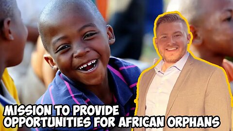 Stephen McCullah’s Mission to Provide Opportunities for African Orphans