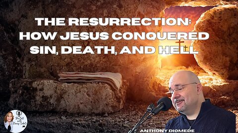 The Resurrection: How Jesus Conquered Sin, Death, and Hell