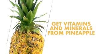 Get vitamins and minerals from pineapple.