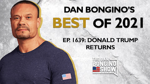 Dan Bongino's Best of 2021: Donald Trump Returns - The Dan Bongino Show