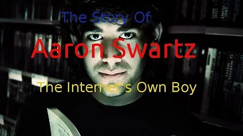 The Story of Aaron Swartz - The Internet's Own Boy