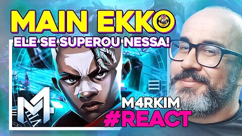 REACT | @M4RKIM POETA, SOBE O NIVEL COM O EKKO. - LEAGUE OF LEGENDS,