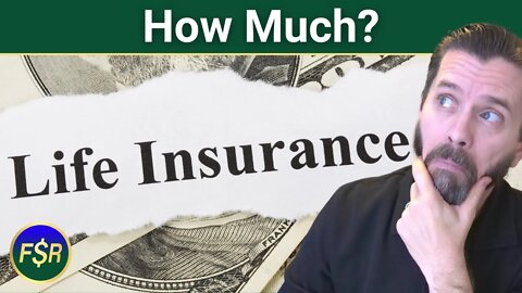 Life Insurance, How Much Do You REALLY Need?